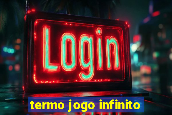 termo jogo infinito